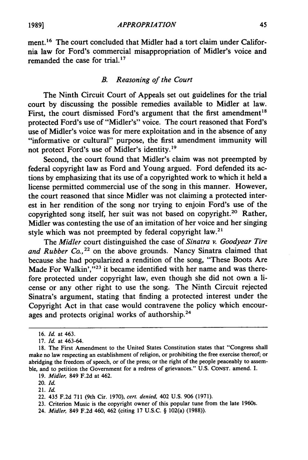 1989] APPROPRIATION ment.' 6 The court concluded that Midler had a tort claim under California law for Ford's commercial misappropriation of Midler's voice and remanded the case for trial.17 B.