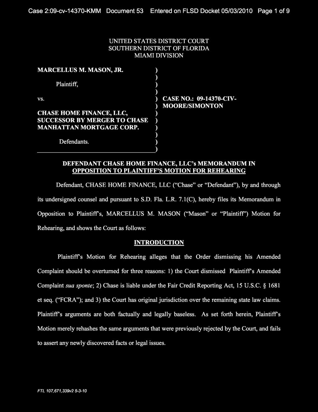 DEFENDANT CHASE HOME FINANCE, LLC's MEMORANDUM IN OPPOSITION TO PLAINTIFF'S MOTION FOR REHEARING Defendant, CHASE HOME FINANCE, LLC ("Chase" or "Defendant", by and through its undersigned counsel and