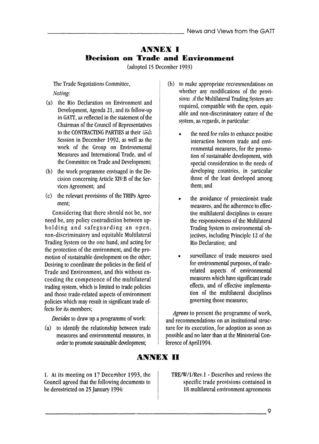 News and Views from the GATT ANNEX I Decision on Trade and Environment (adopted 15 December 1993) The Trade Negotiations Commitee, Noting: (a) the Rio Declaration on Environment and Development,