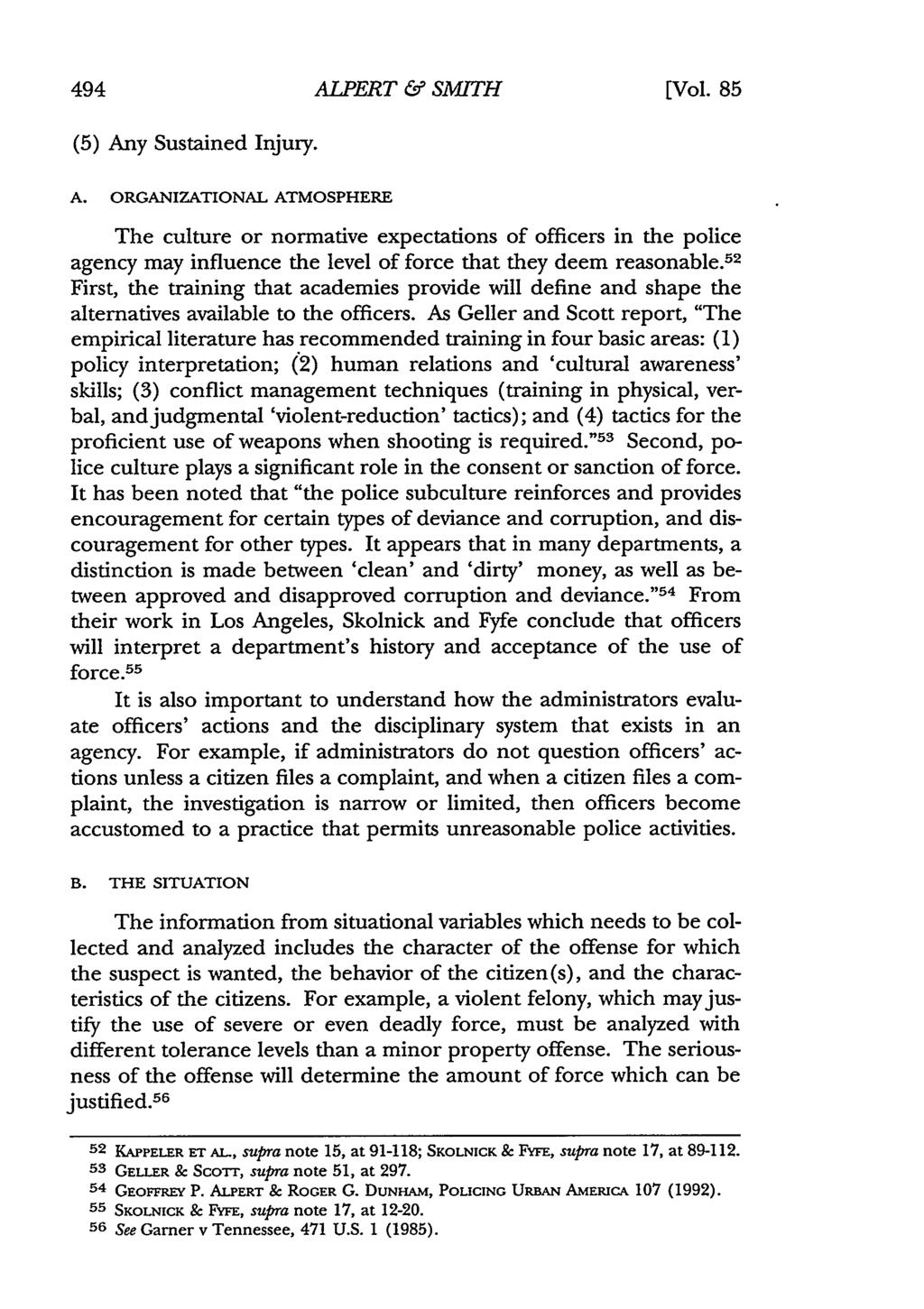 ALPERT & SMITH [Vol. 85 (5) Any Sustained Injury. A. ORGANIZATIONAL ATMOSPHERE The culture or normative expectations of officers in the police agency may influence the level of force that they deem reasonable.