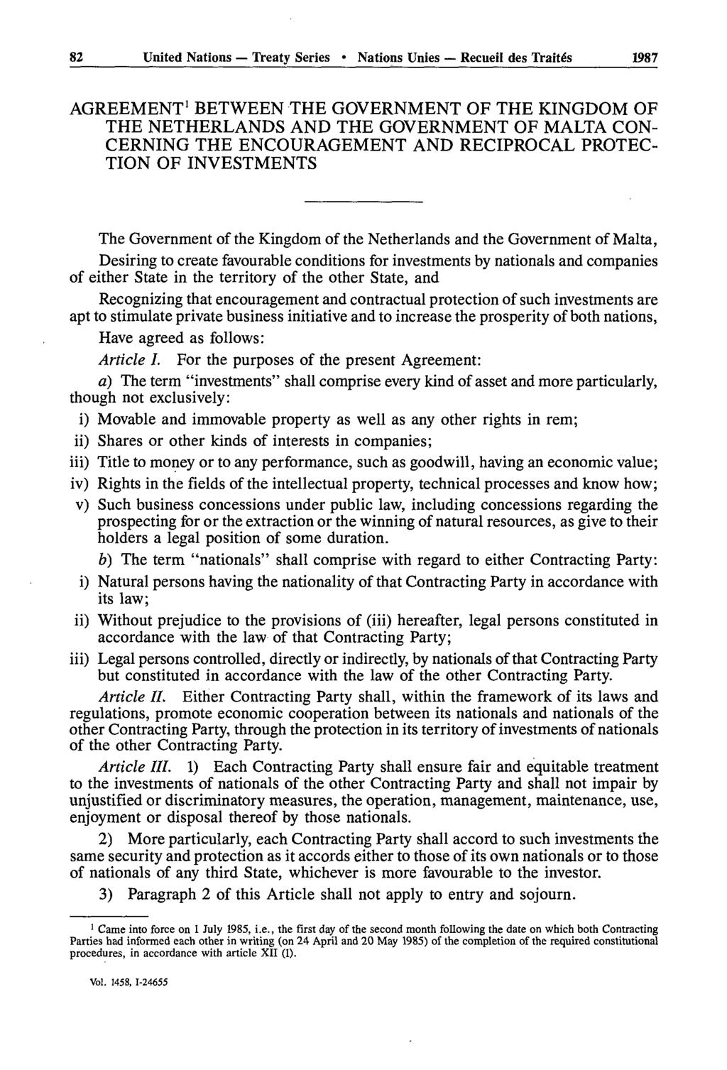 82 United Nations Treaty Series Nations Unies Recueil des Traités 1987 AGREEMENT 1 BETWEEN THE GOVERNMENT OF THE KINGDOM OF THE NETHERLANDS AND THE GOVERNMENT OF MALTA CON CERNING THE ENCOURAGEMENT