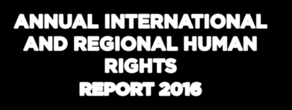 ANNUAL INTERNATIONAL AND REGIONAL HUMAN RIGHTS REPORT