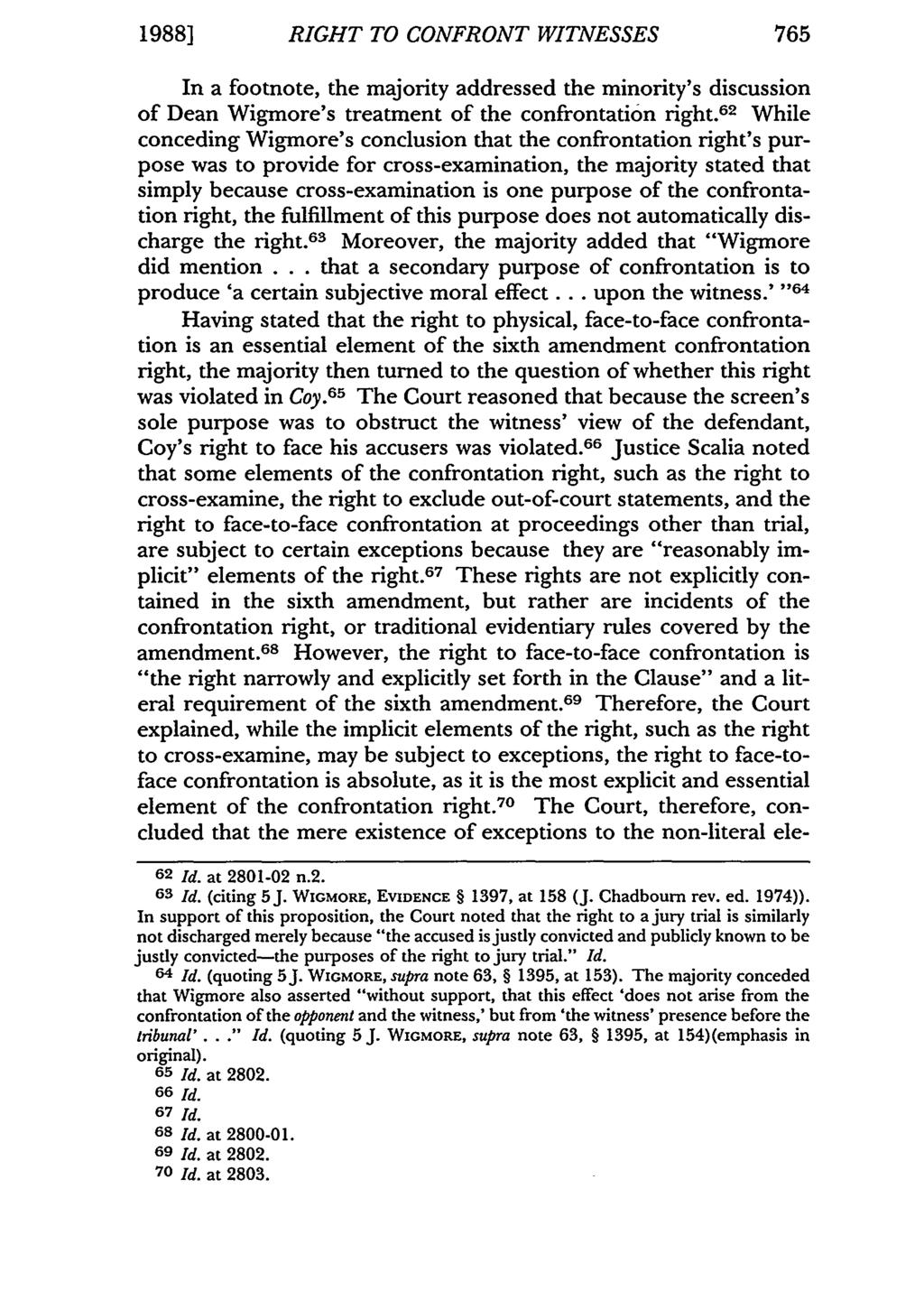 1988] RIGHT TO CONFRONT WITNESSES 765 In a footnote, the majority addressed the minority's discussion of Dean Wigmore's treatment of the confrontation right.