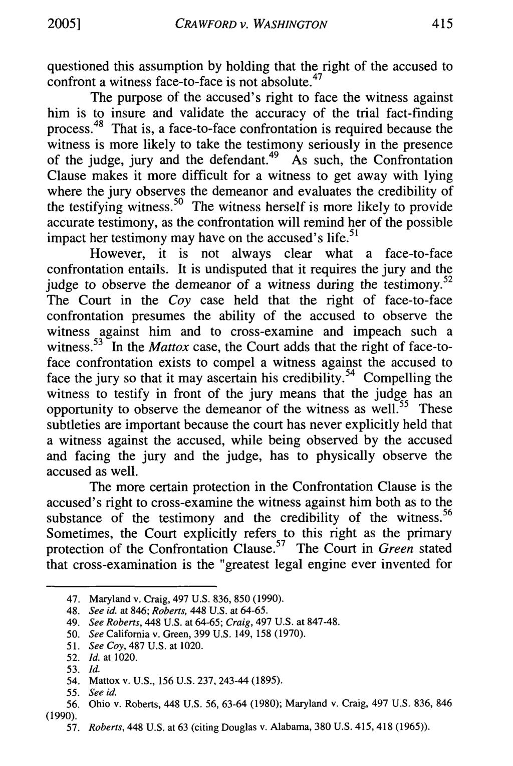 20051 CRAWFORD v. WASHINGTON 415 questioned this assumption by holding that the right of the accused to confront a witness face-to-face is not absolute.