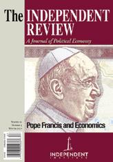 Newsletter of the Independent Institute 3 THE INDEPENDENT REVIEW Pope Francis and Economics: A Symposium THE INDEPENDENT REVIEW WINTER 2017 esubscriptions Now Available!