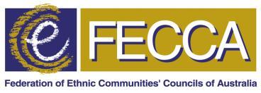 This report has been compiled and published by: The Federation of Ethnic Communities Councils of Australia (FECCA) Address: PO Box 344 Curtin ACT 2605 Contact: (02) 6282 5755 or admin@fecca.org.