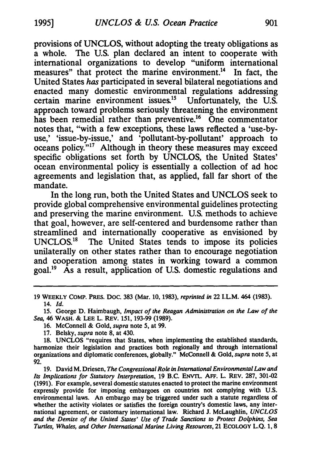 1995] UNCLOS & U.S. Ocean Practice provisions of UNCLOS, without adopting the treaty obligations as a whole. The U.S. plan declared an intent to cooperate with international organizations to develop "uniform international measures" that protect the marine environment.