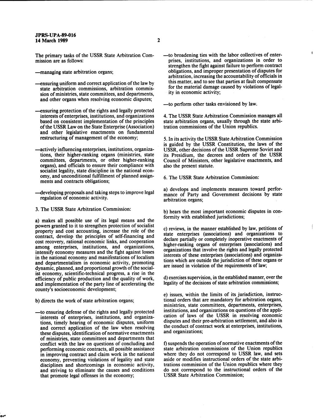 ** * JPRS-UPA-89-016 14 March 1989 The primary tasks of the USSR State Arbitration Commission are as follows: managing state arbitration organs; ensuring uniform and correct application of the law by
