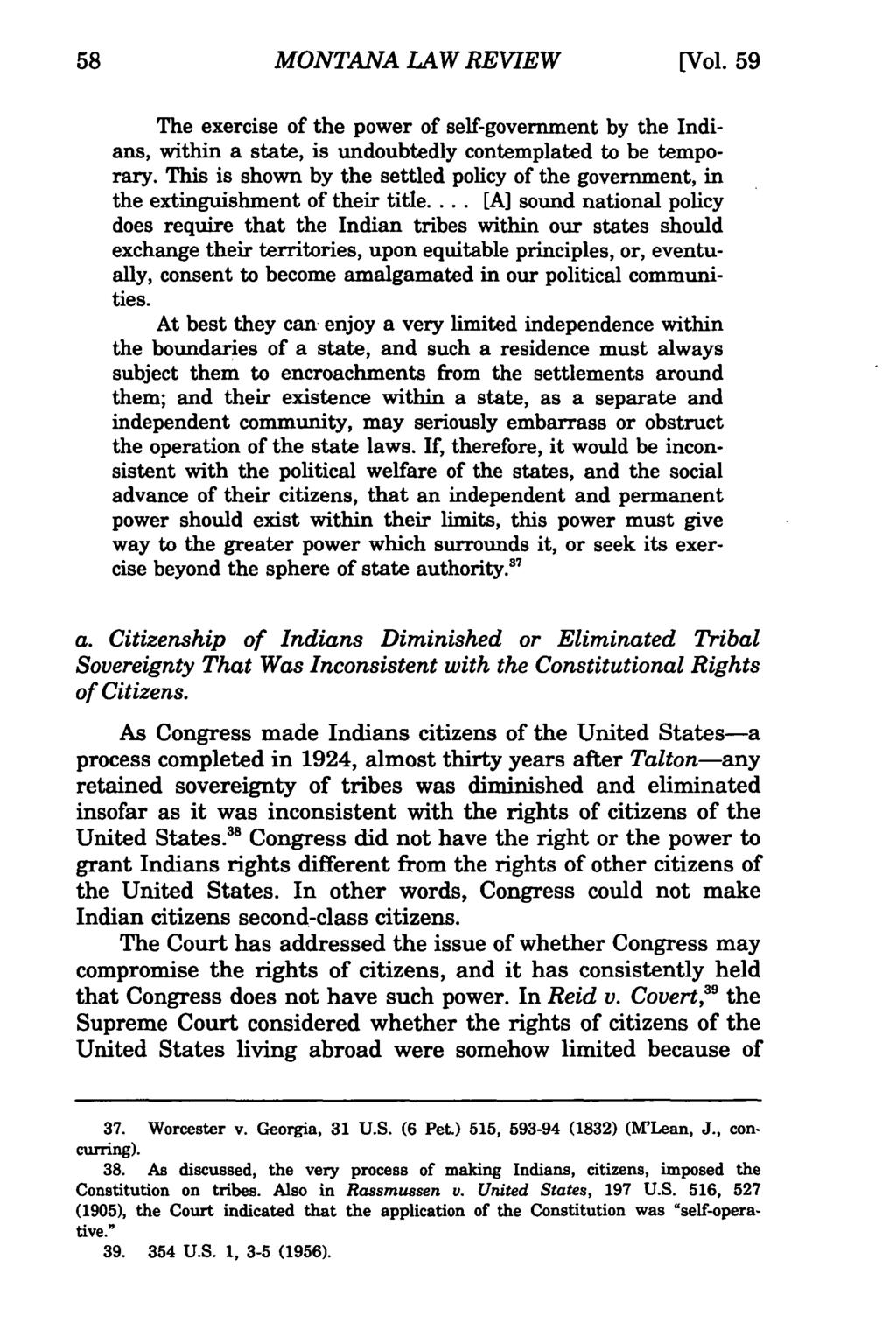 Montana MONTANA Law Review, LAW Vol. 59 REVIEW [1998], Iss. 1, Art. 4 [Vol. 59 The exercise of the power of self-government by the Indians, within a state, is undoubtedly contemplated to be temporary.
