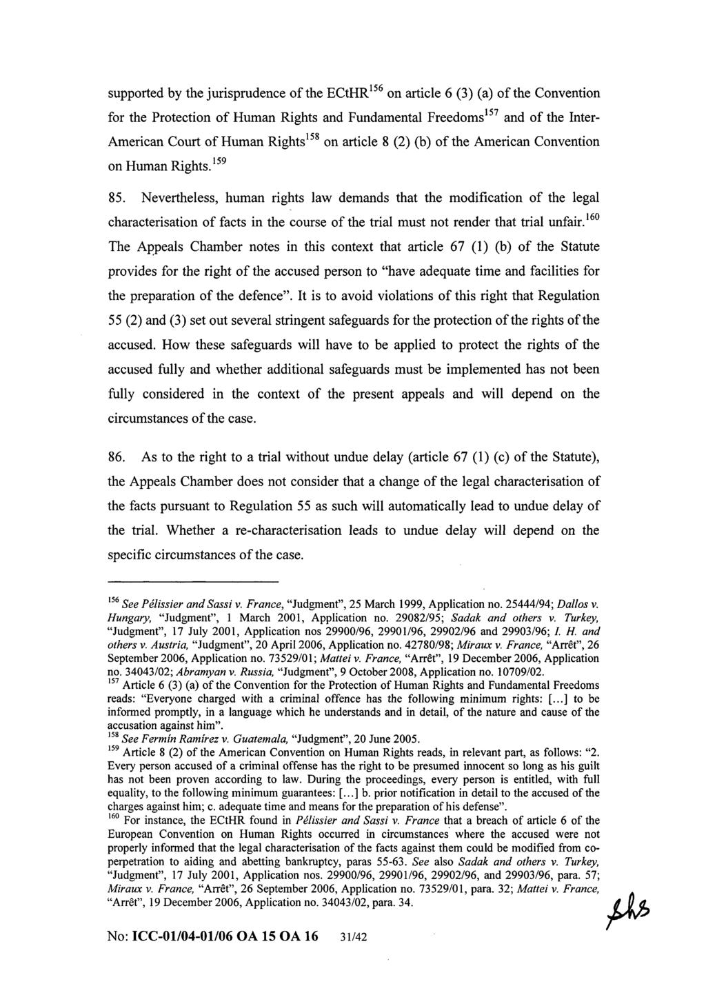 ICC-01/04-01/06-2205 08-12-2009 32/43 IO T OA15 OA16 supported by the jurisprudence of the ECtHR^^^ on article 6 (3) (a) of the Convention for the Protection of Human Rights and Fundamental Freedoms