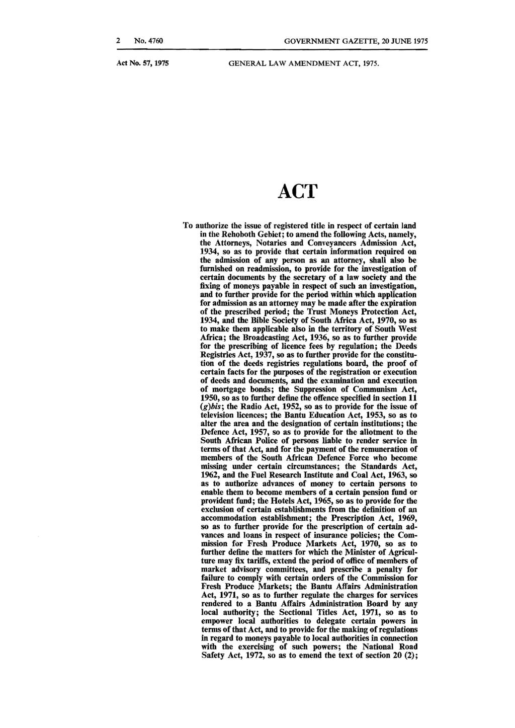 2 No. 4760 GOVERNMENT GAZETTE, 20 JUNE 1975 Act No. 57,1975 GENERAL LAW AMENDMENT ACT, 1975.