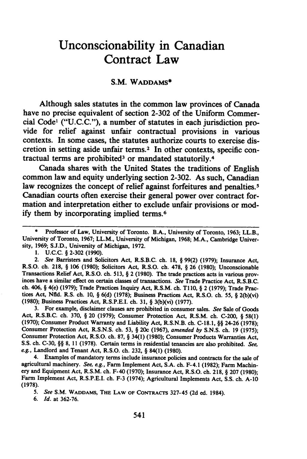 Unconscionability in Canadian Contract Law S.M. WADDAMS* Although sales statutes in the common law provinces of Canada have no precise equivalent of section 2-302 of the Uniform Commercial Code' ("U.