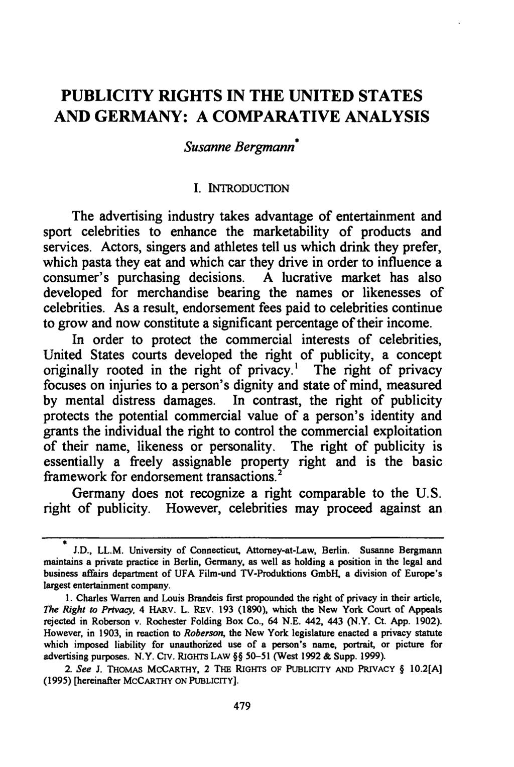PUBLICITY RIGHTS IN THE UNITED STATES AND GERMANY: A COMPARATIVE ANALYSIS Susanne Bergmann* I.