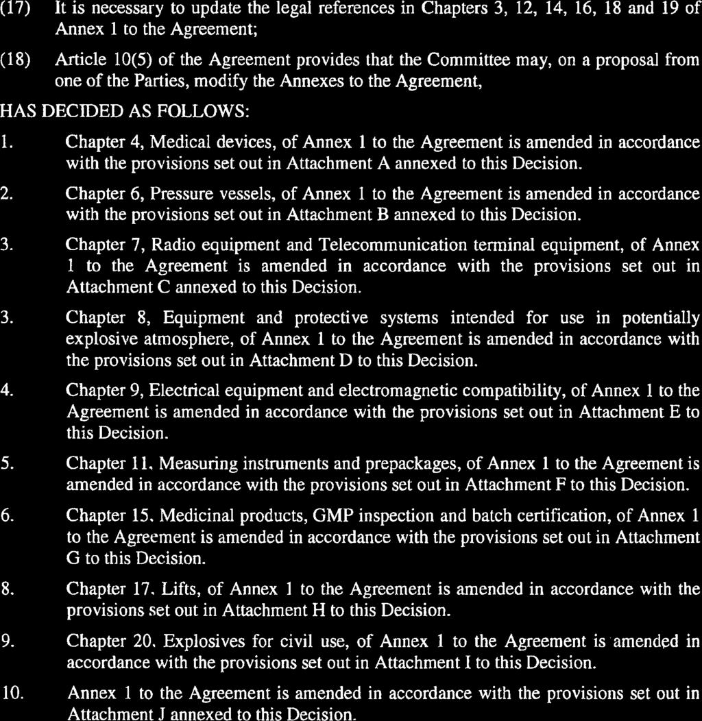 (17) It is necessary to update the legal references in Chapters 3, 12, 14, 16, 18 and 19 of Annex 1 to the Agreement; (18) Article 10(5) of the Agreement provides that the Committee may, on a