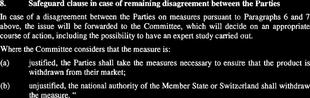 8. Safeguard clause in case of remaining disagreement between the Parties In case of a disagreement between the Parties on measures pursuant to Paragraphs 6 and 7 above, the issue will be forwarded