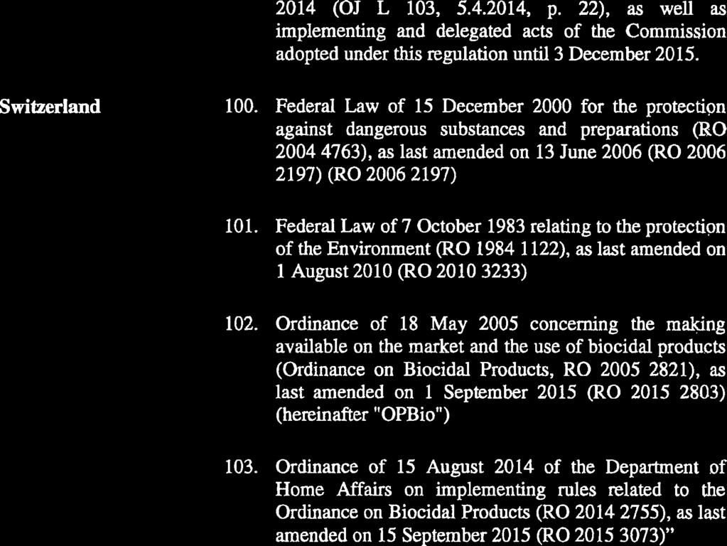 2014 (OJ L 103, 5.4.2014, p. 22), as well as implementing and delegated acts of the Commission adopted under this regulation until 3 December 2015. Switzerland 100.