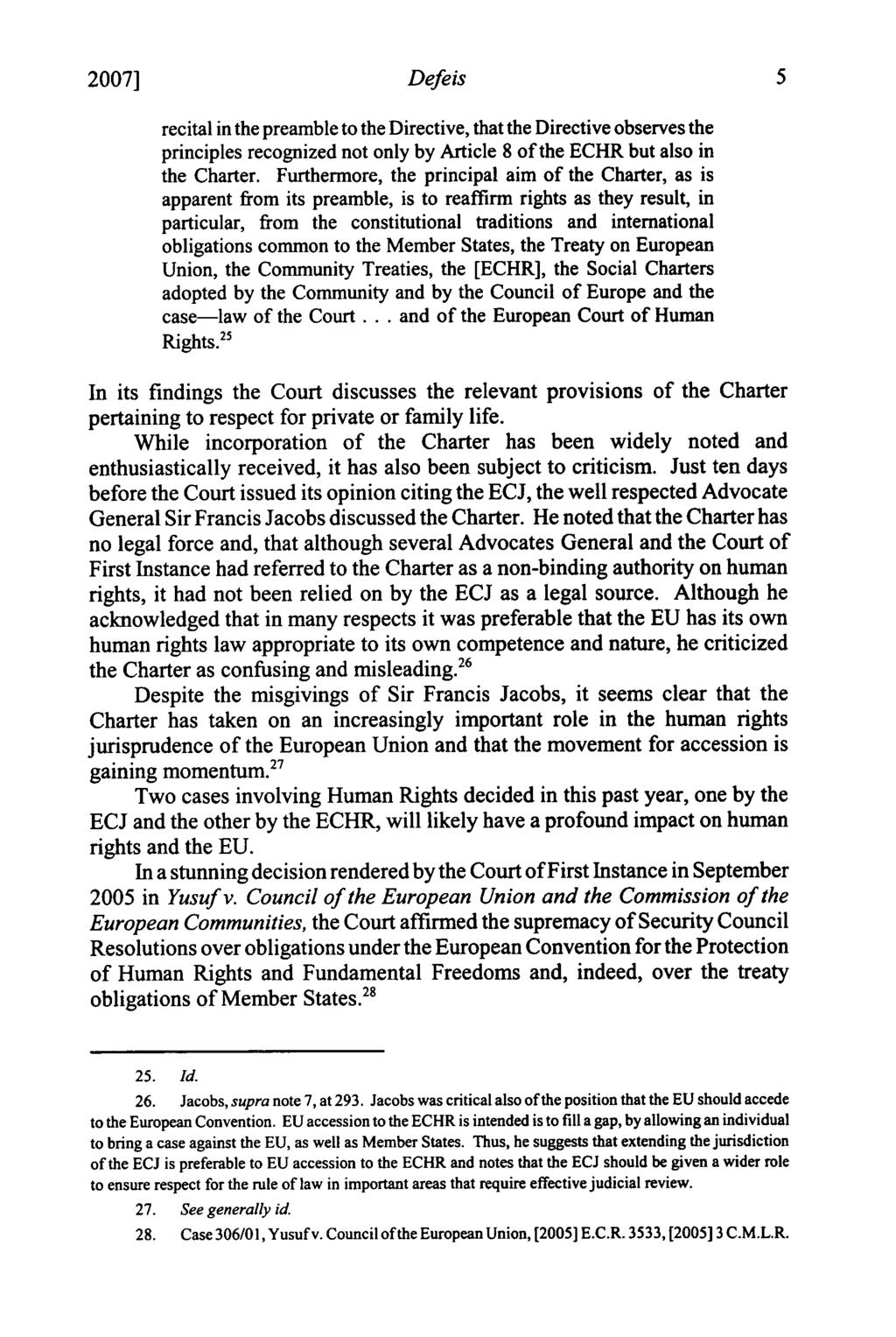 2007] Defeis recital in the preamble to the Directive, that the Directive observes the principles recognized not only by Article 8 of the ECHR but also in the Charter.