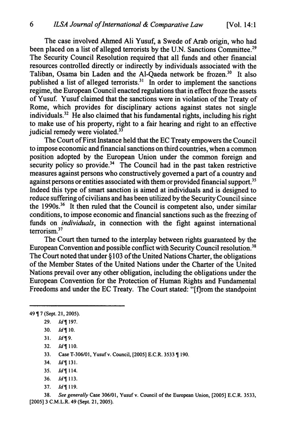 6 ILSA Journal of International & Comparative Law [Vol. 14:1 The case involved Ahmed Ali Yusuf, a Swede of Arab origin, who had been placed on a list of alleged terrorists by the U.N.