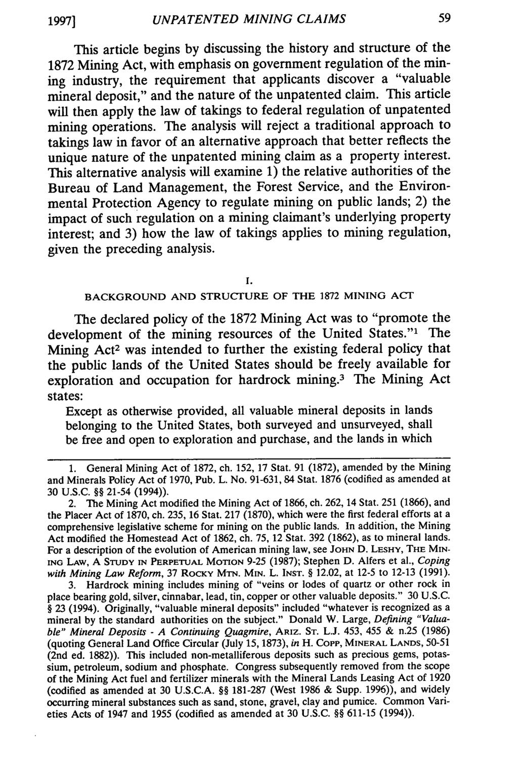 1997] UNPATENTED MINING CLAIMS This article begins by discussing the history and structure of the 1872 Mining Act, with emphasis on government regulation of the mining industry, the requirement that