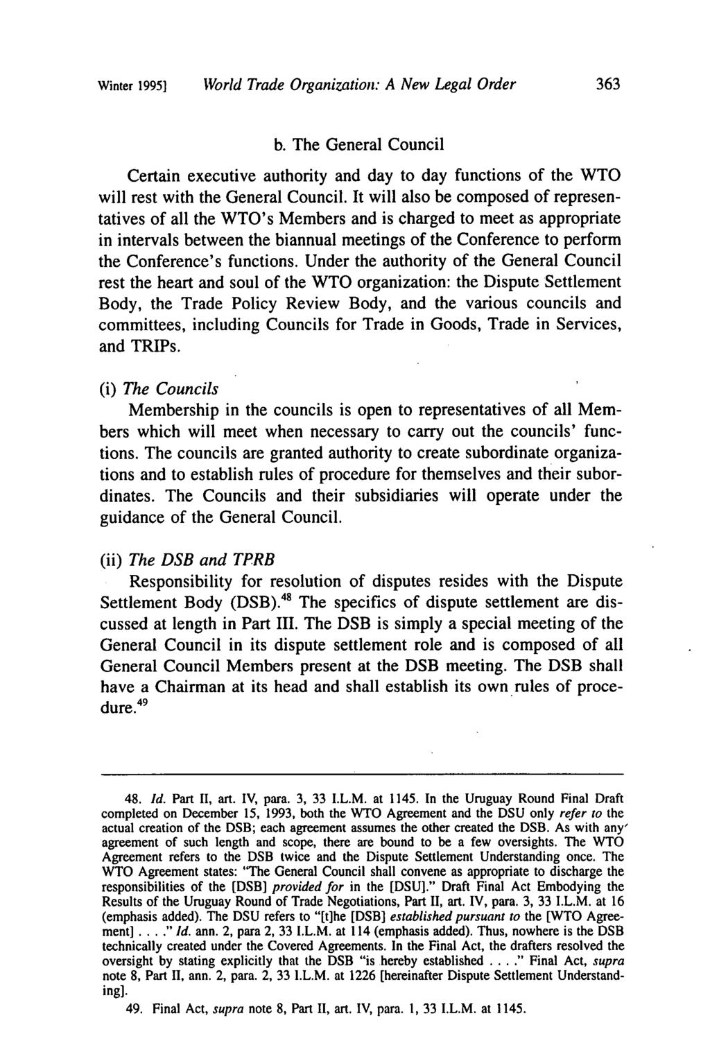 Winter 1995] World Trade Organization: A New Legal Order b. The General Council Certain executive authority and day to day functions of the WTO will rest with the General Council.