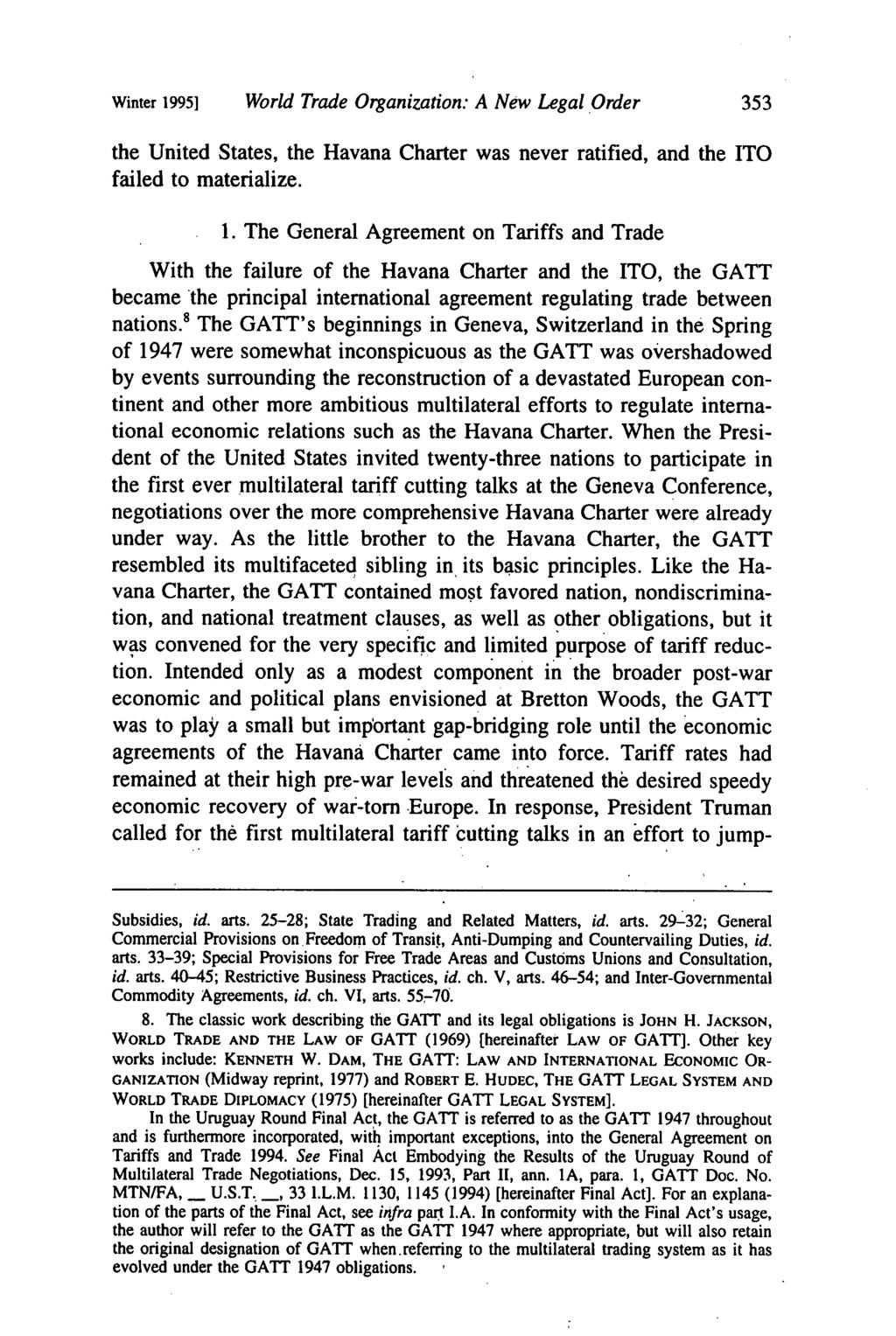 Winter 1995] World Trade Organization: A New Legal Order 353 the United States, the Havana Charter was never ratified, and the ITO failed to materialize. 1. The General Agreement on Tariffs and Trade With the failure of the Havana Charter and the ITO, the GATT became the principal international agreement regulating trade between nations.