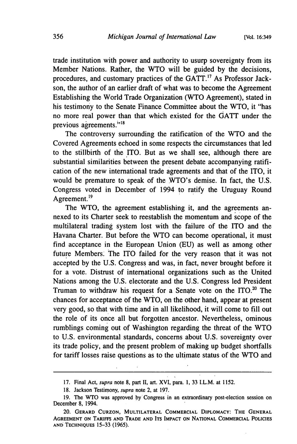 [Vol. 16:349 trade institution with power and authority to usurp sovereignty from its Member Nations. Rather, the WTO will be guided by the decisions, procedures, and customary practices of the GATT.