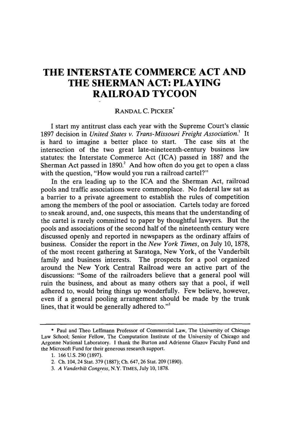 THE INTERSTATE COMMERCE ACT AND THE SHERMAN ACT: PLAYING RAILROAD TYCOON RANDAL C. PICKER I start my antitrust class each year with the Supreme Court's classic 1897 decision in United States v.