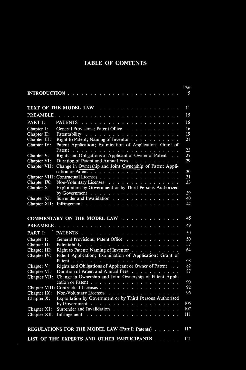 TABLE OF CONTENTS Page INTRODUCTION 5 TEXT OF THE MODEL LAW 11 PREAMBLE 15 PART I: PATENTS 16 Chapter I: General Provisions ; Patent Office 16 Chapter II : Patentability 19 Chapter III: Right to