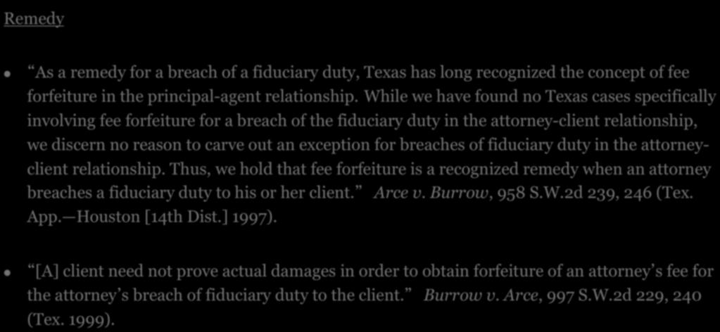 3. SETTLEMENT OF MULTI-PLAINTIFF CASES Remedy! As a remedy for a breach of a fiduciary duty, Texas has long recognized the concept of fee forfeiture in the principal-agent relationship.