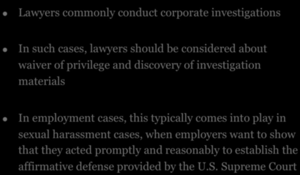 7. INTERNAL INVESTIGATIONS! Lawyers commonly conduct corporate investigations!