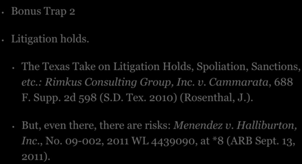 Two Bonus Traps Bonus Trap 2 Litigation holds. The Texas Take on Litigation Holds, Spoliation, Sanctions, etc.: Rimkus Consulting Group, Inc. v. Cammarata, 688 F.