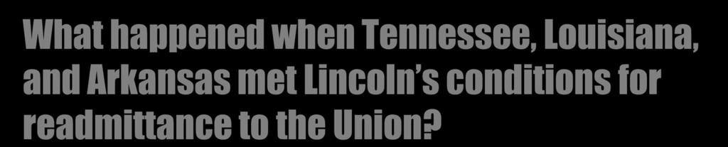 What happened when Tennessee, Louisiana, and Arkansas met Lincoln s conditions for