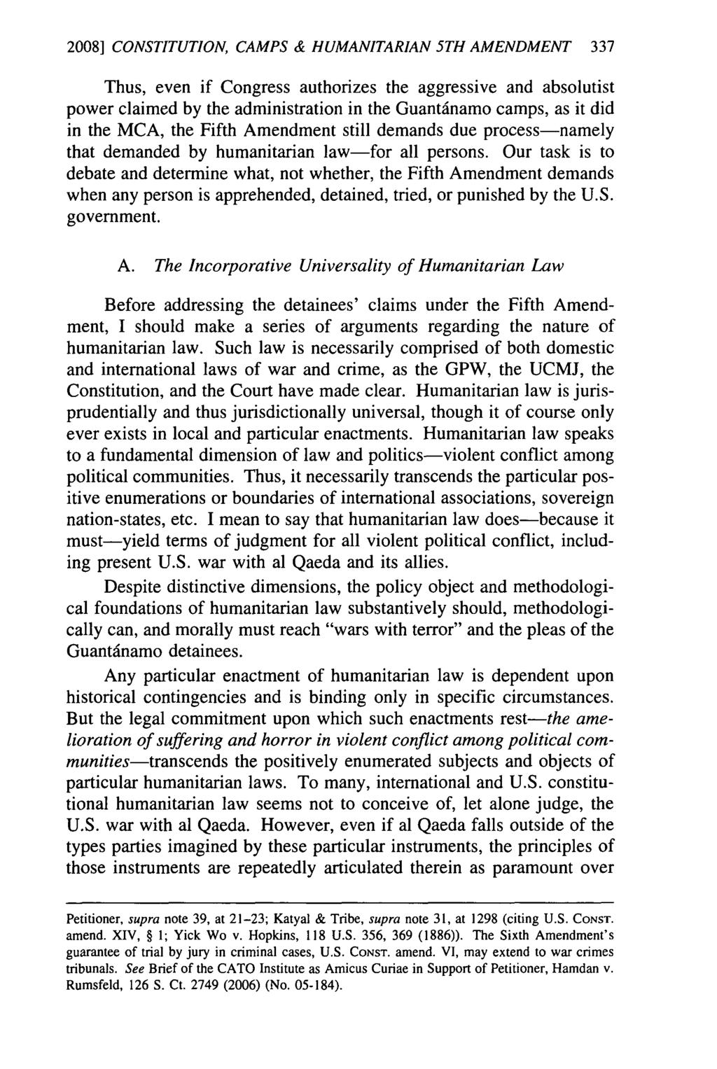 2008] CONSTITUTION, CAMPS & HUMANITARIAN 5TH AMENDMENT 337 Thus, even if Congress authorizes the aggressive and absolutist power claimed by the administration in the Guantdnamo camps, as it did in