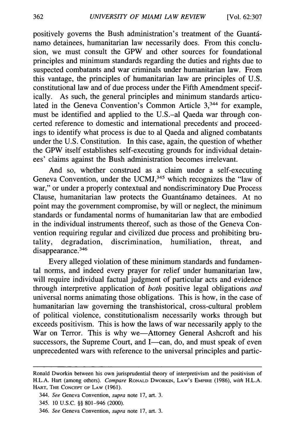 UNIVERSITY OF MIAMI LAW REVIEW [Vol. 62:307 positively governs the Bush administration's treatment of the Guantinamo detainees, humanitarian law necessarily does.
