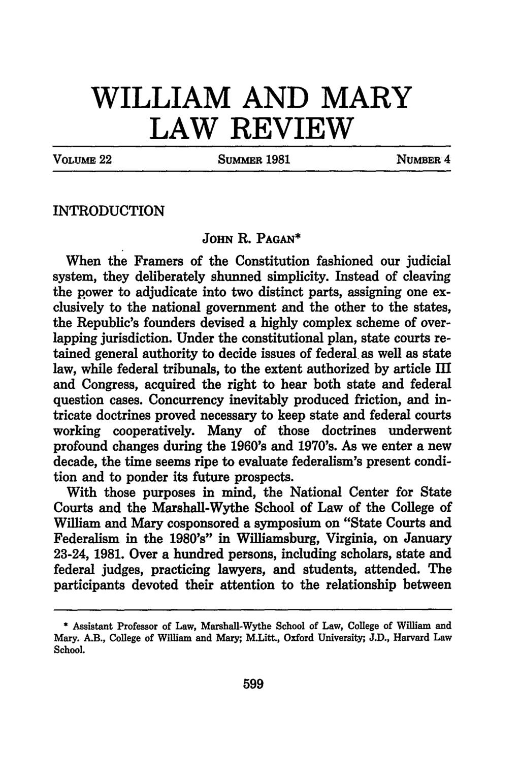 WILLIAM AND MARY LAW REVIEW Vowxhm 22 SUMMER 1981 NUMER 4 INTRODUCTION JOHN R. PAGAN* When the Framers of the Constitution fashioned our judicial system, they deliberately shunned simplicity.