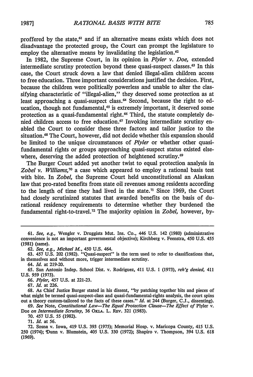 1987] RATIONAL BASIS WITH BITE proffered by the state, 61 and if an alternative means exists which does not disadvantage the protected group, the Court can prompt the legislature to employ the
