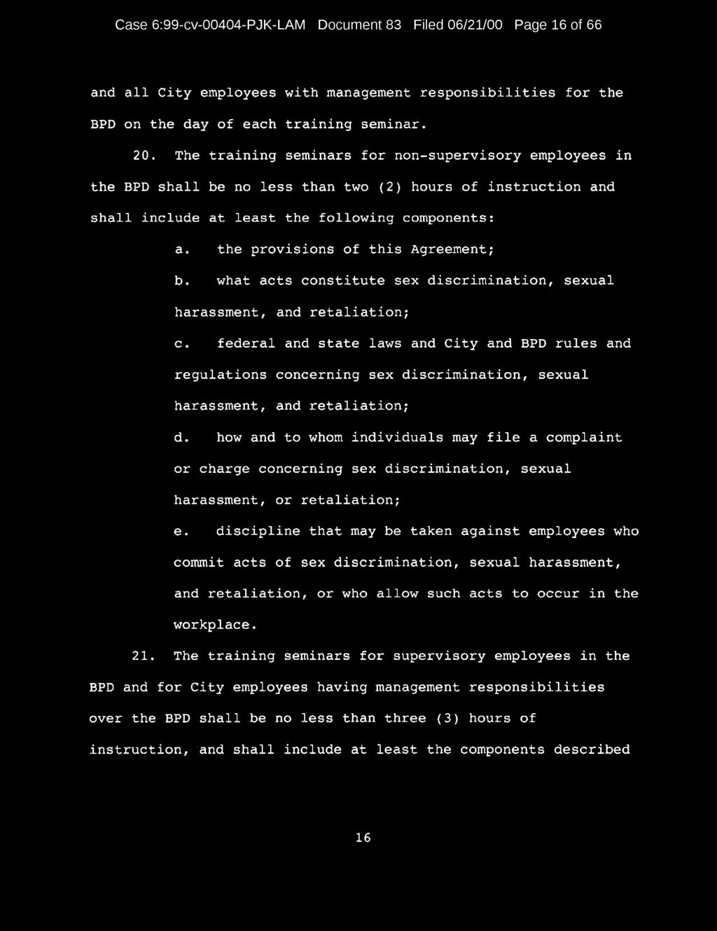 Case 6:99-cv-00404-PJK-LAM Document 83 Filed 06/21/00 Page 16 of 66 and all City employees with management responsibilities for the BPD on the day of each training seminar. 20.