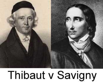 The 1814 codification debate Anton Friedrich Justus Thibaut (1772-1840) - professor of law in Heidelberg Friedrich Carl von Savigny (1779-1861) - professor of law in Berlin Thibaut IN FAVOR of