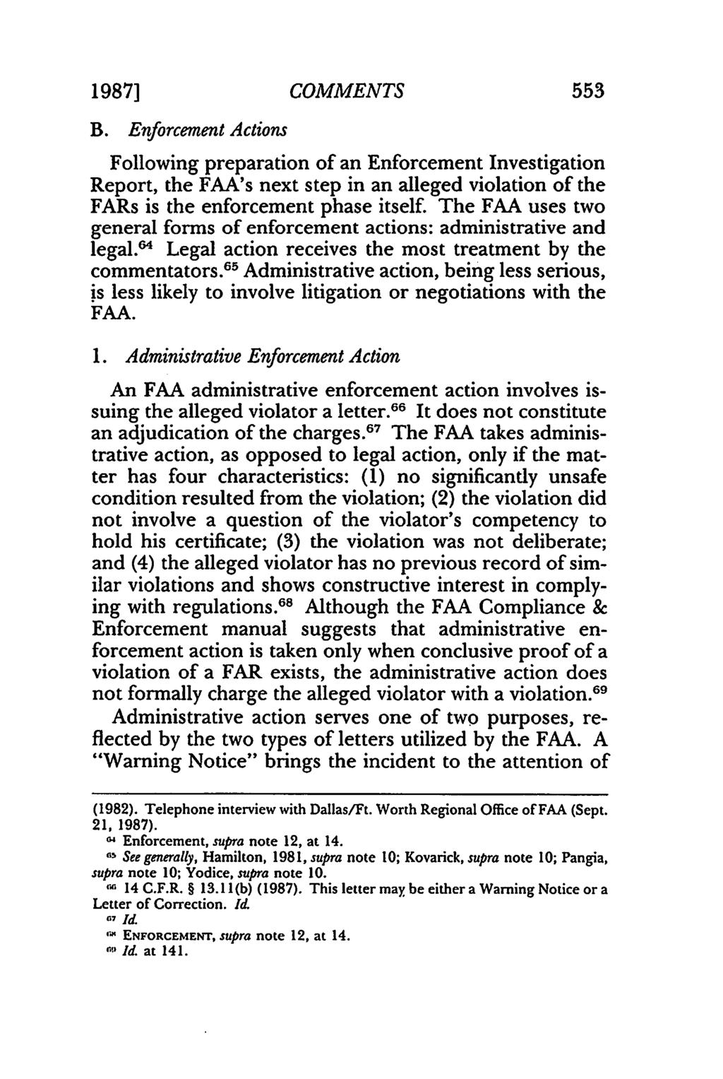 1987] 553 COMMENTS B. Enforcement Actions Following preparation of an Enforcement Investigation Report, the FAA's next step in an alleged violation of the FARs is the enforcement phase itself.