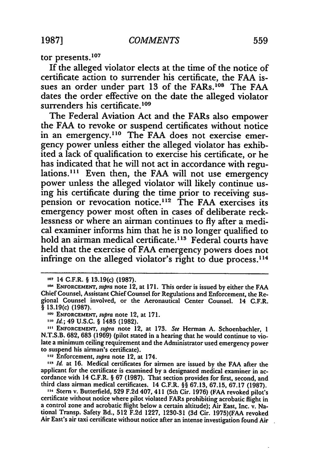 1987] COMMENTS 559 tor presents. 10 7 If the alleged violator elects at the time of the notice of certificate action to surrender his certificate, the FAA issues an order under part 13 of the FARs.