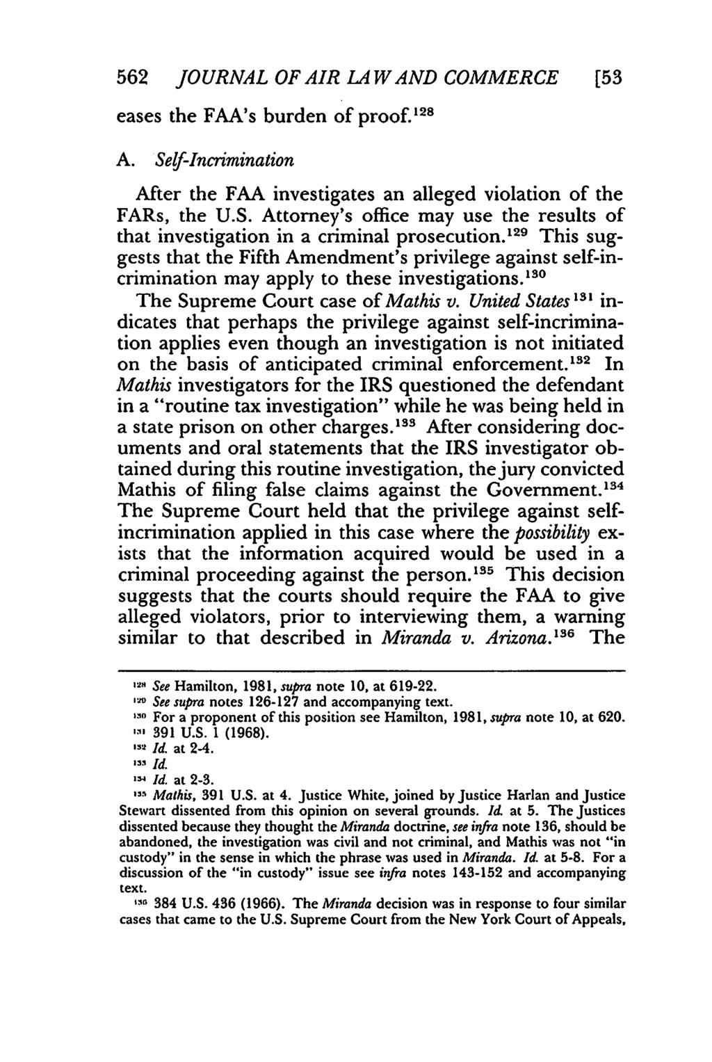 562 JOURNAL OF AIR LA WAND COMMERCE [53 eases the FAA's burden of proof. 128 A. Self-Incrimination After the FAA investigates an alleged violation of the FARs, the U.S. Attorney's office may use the results of that investigation in a criminal prosecution.