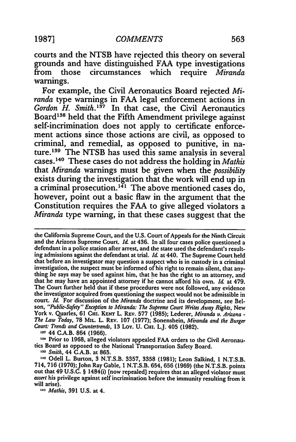 1987] COMMENTS 563 courts and the NTSB have rejected this theory on several grounds and have distinguished FAA type investigations from those circumstances which require Miranda warnings.