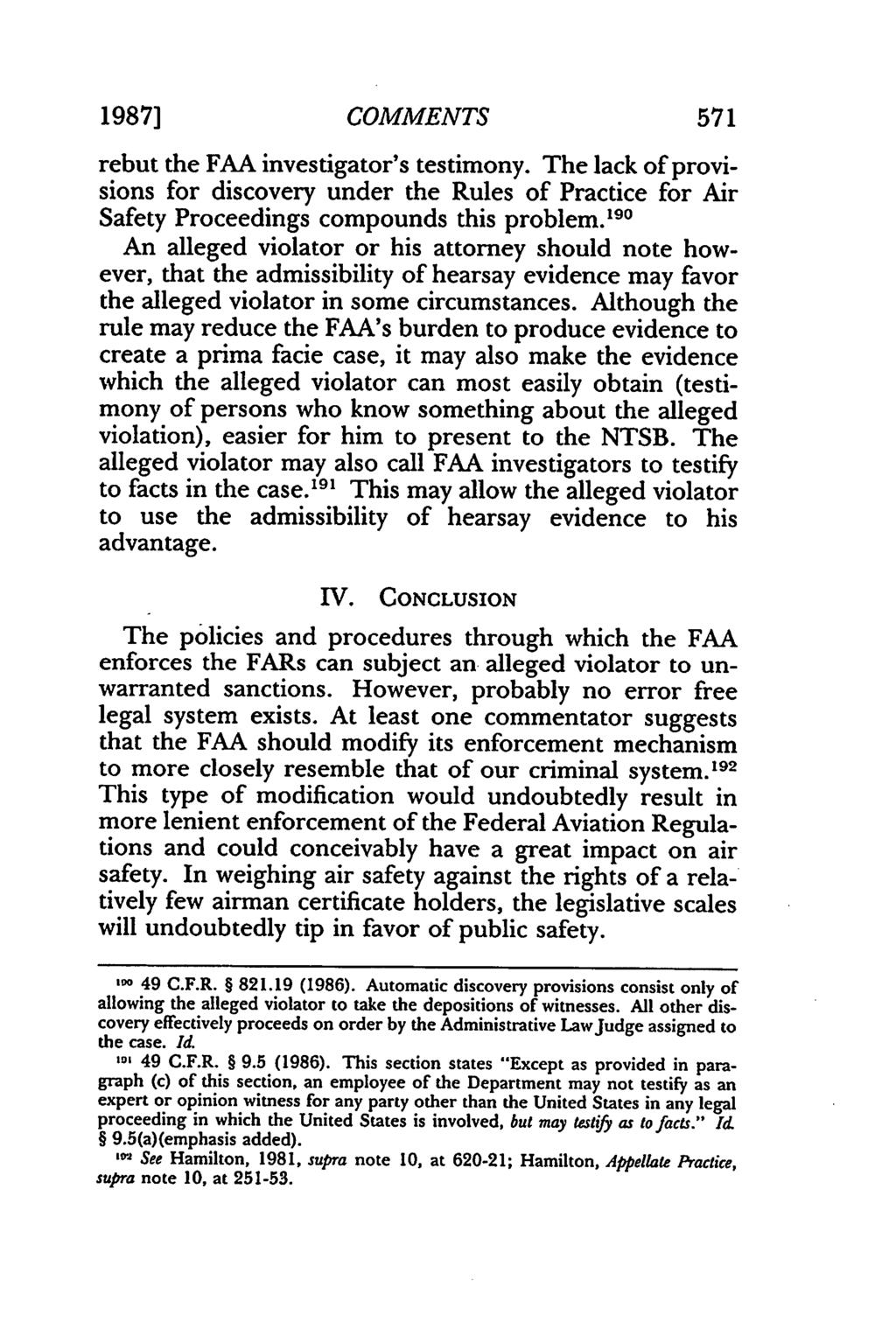 1987] COMMENTS 571 rebut the FAA investigator's testimony. The lack of provisions for discovery under the Rules of Practice for Air Safety Proceedings compounds this problem.