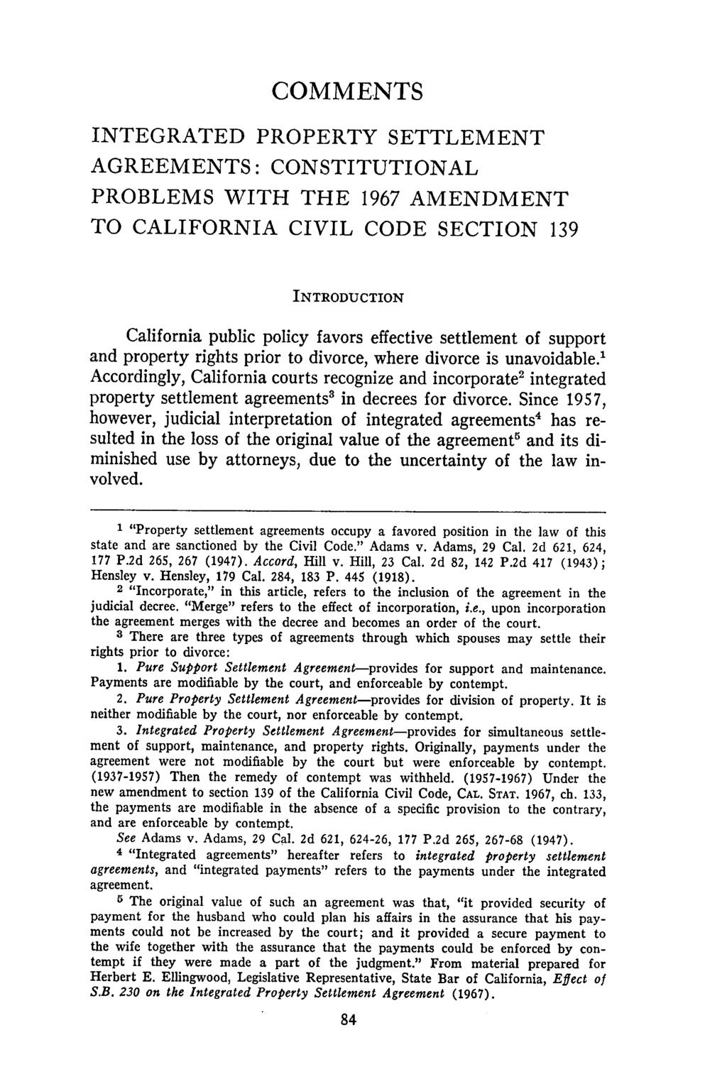 COMMENTS INTEGRATED PROPERTY SETTLEMENT AGREEMENTS: CONSTITUTIONAL PROBLEMS WITH THE 1967 AMENDMENT TO CALIFORNIA CIVIL CODE SECTION 139 INTRODUCTION California public policy favors effective