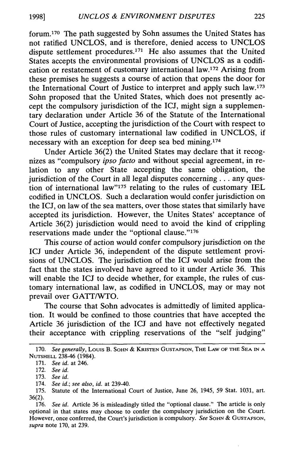 1998] UNCLOS & ENVIRONMENT DISPUTES forum. 17 0 The path suggested by Sohn assumes the United States has not ratified UNCLOS, and is therefore, denied access to UNCLOS dispute settlement procedures.