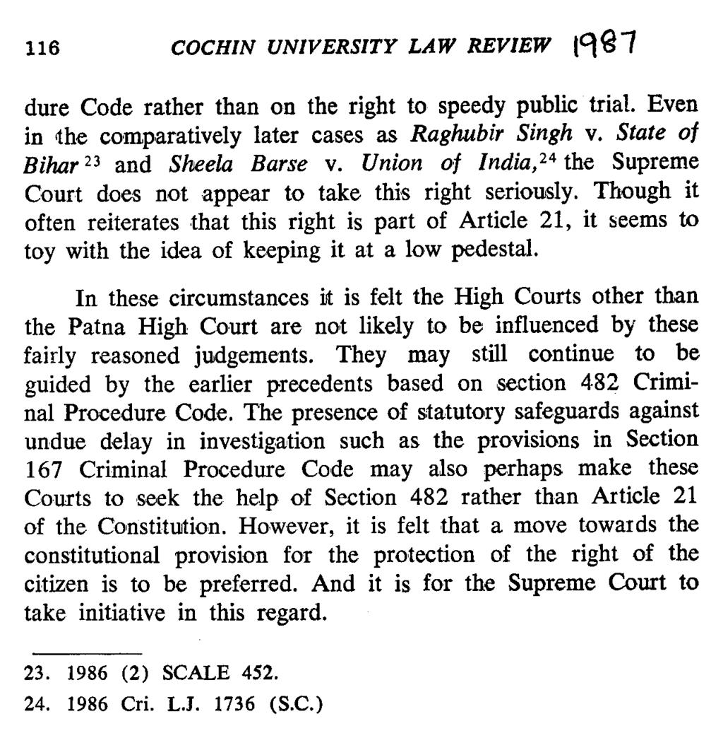 116 COCHIN UNIVERSITY LAW REVIEW nel dure Code rather than on the right to speedy public trial. Even in the comparatively later cases as Raghubir Singh v. State of Bihar 23 and Sheela Barse v.