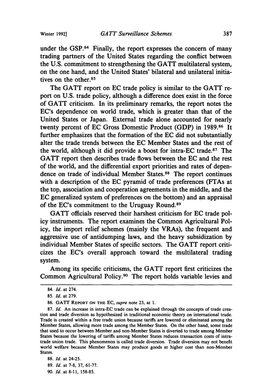 Winter 1992] GA TT Surveillance Schemes under the GSP. 84 Finally, the report expresses the concern of many trading partners of the United States regarding the conflict between the U.S. commitment to strengthening the GATT multilateral system, on the one hand, and the United States' bilateral and unilateral initiatives on the other.