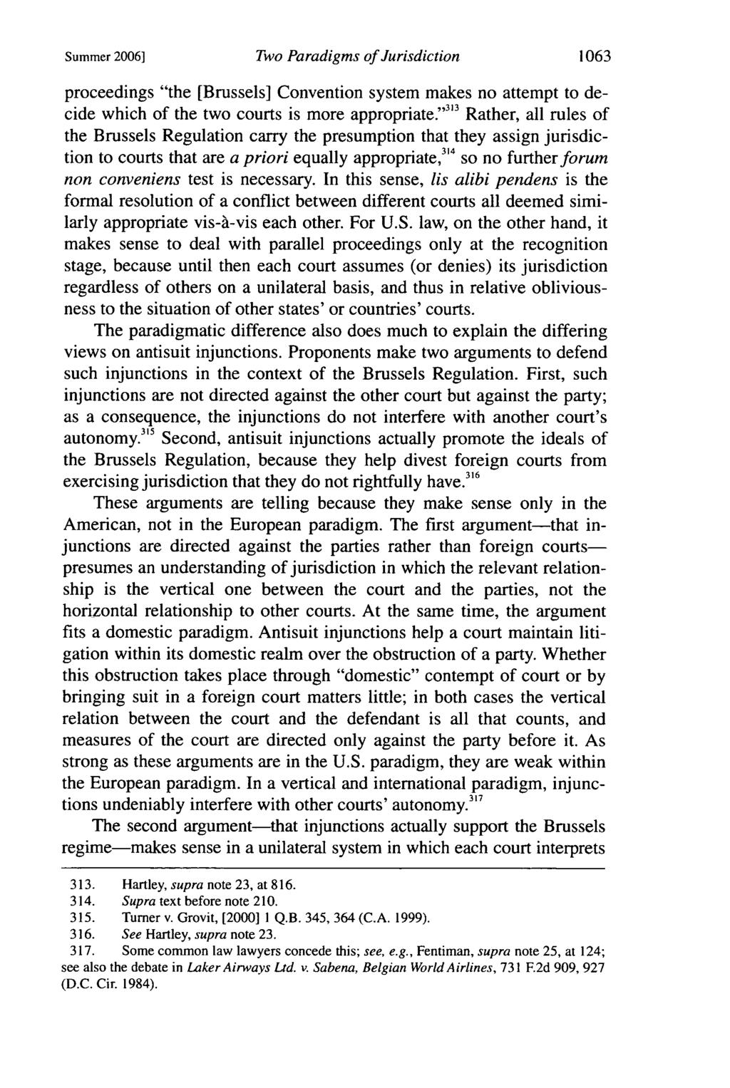 Summer 2006] Two Paradigms of Jurisdiction 1063 proceedings "the [Brussels] Convention system makes no attempt to decide which of the two courts is more appropriate.