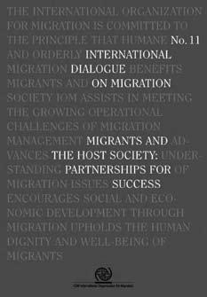 International Dialogue on Migration N 11 Migrants and the Host Society: Partnerships for Success This publication includes the materials of the two-day workshop on Migrants and the Host Society: