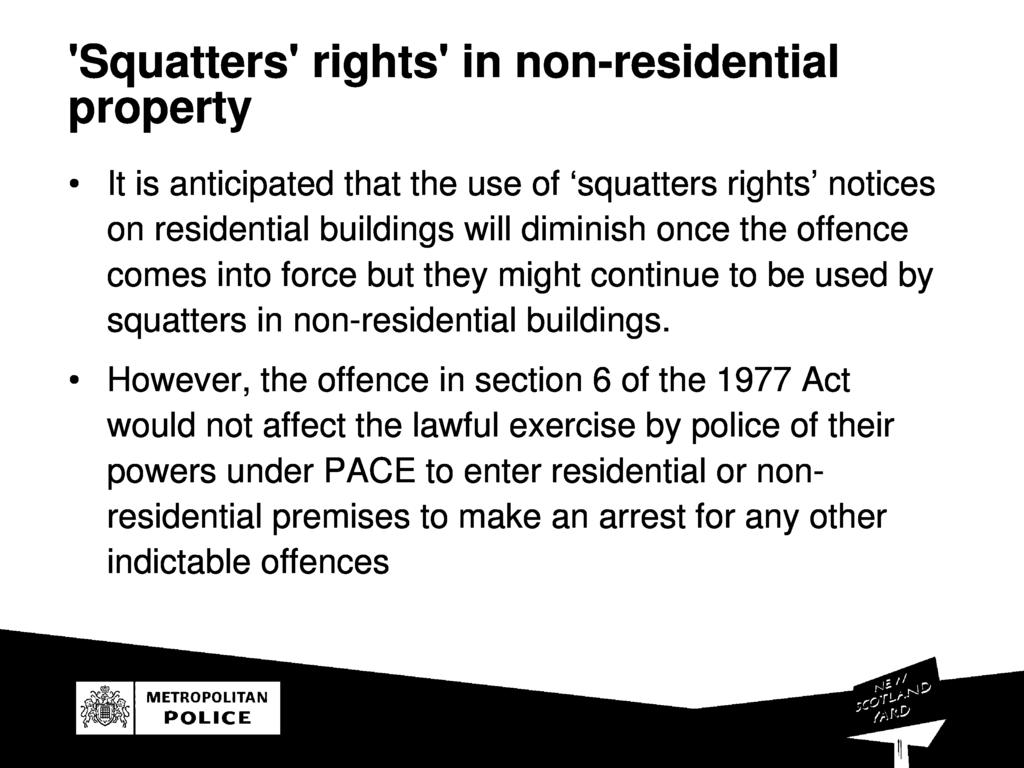 'Squatters ' rig hts' in non-residential property It is anticipated that the use o `squatters rights ' notices on residential buildings will diminish once the oenc e comes into orce but they might